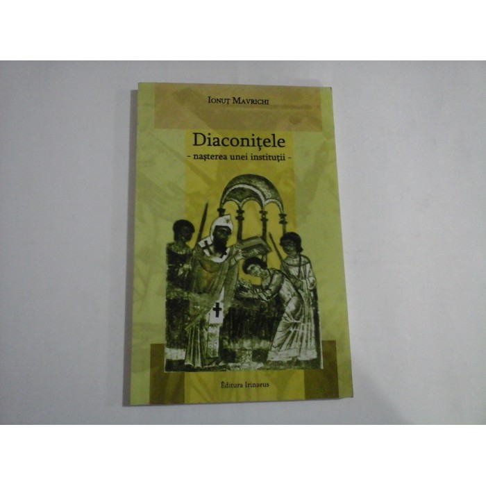   DIACONITELE - nasterea unei institutii  -  Ionut  MAVRICHI 